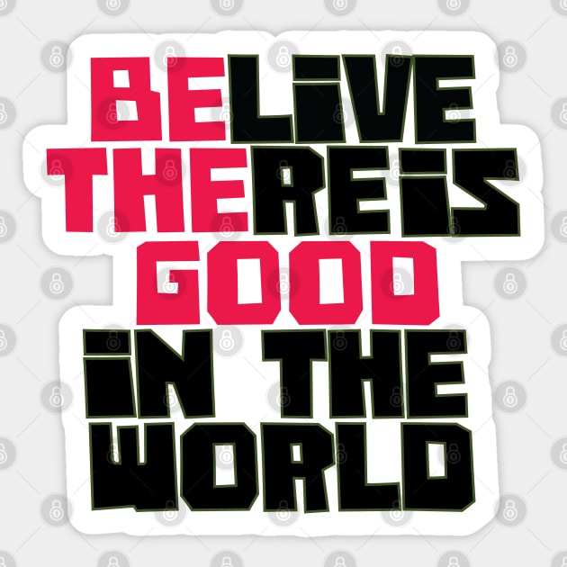 Be the Good, Believe there is good in the world, good vibes only, positive, believe, be the good, motivational Sticker by laverdeden